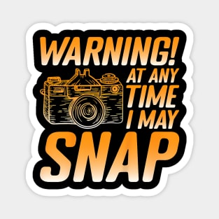 Warning! At Any Time I May Snap . Magnet