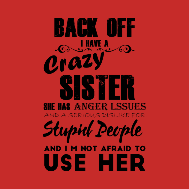 Back off i have a crazy sister she has anger lssues and a serious dislike for stupid people and im not afraid to use her by TEEFOREVER0112