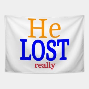 He LOST- Really - Front Tapestry