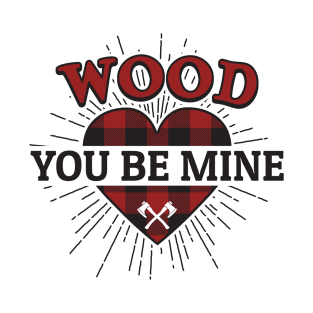 Wood You Be Mine T-Shirt