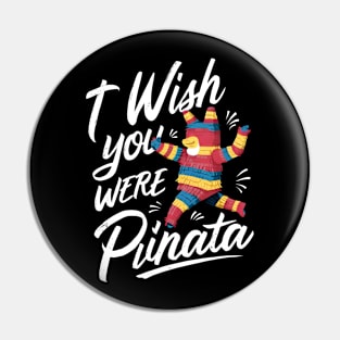 I Wish You Were A Pinata Pin