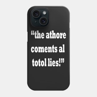 the athore coments al totol lies! Phone Case