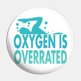 Oxygen is Overrated Swimmer Swimming Sport Pin