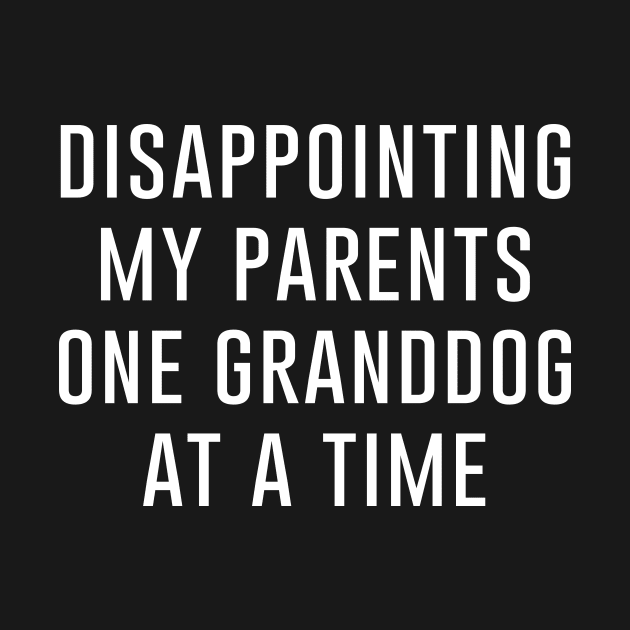 Disappointing My Parents One Granddog at a Time by redsoldesign