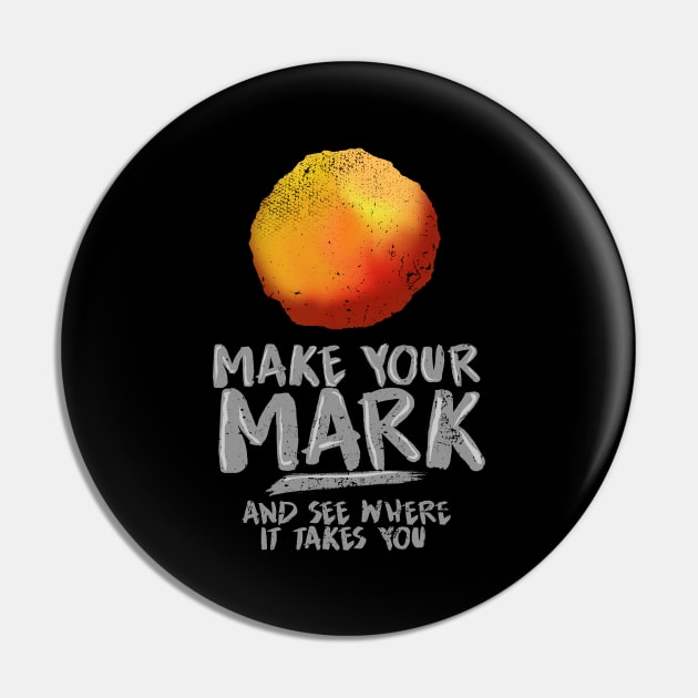 'Make Your Mark and See Where It Takes You' International Dot Day Gift Pin by ourwackyhome