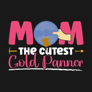 Mom - The Cutest Gold Panner - Gold Panning Mining T-Shirt