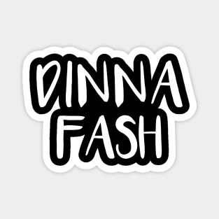 DINNA FASH, Scots Language Phrase Magnet