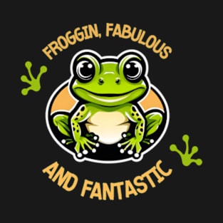 Froggin Fabulous And Fantastic T-Shirt