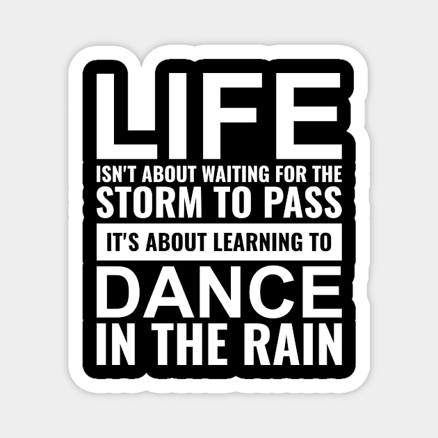 Life isn't about waiting for the storm to pass it's about learning to dance in the rain Inspirational Magnet by Inspirify