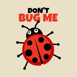 Don't bug me I haven't had my coffee yet T-Shirt