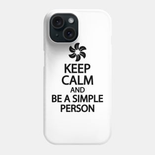 Keep calm and be a simple person Phone Case