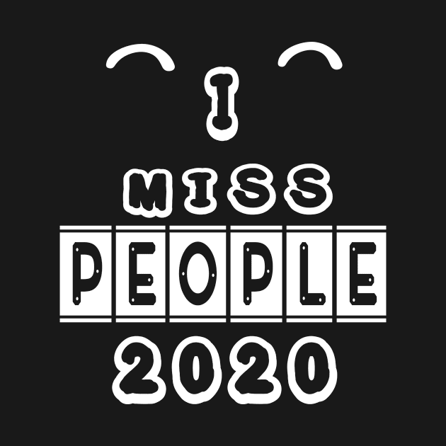 I MISS PEOPLE 2020 FUNNY GIFT by twistore