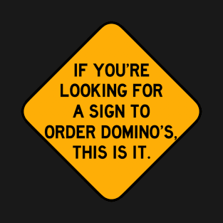 Here's a Sign to Order Domino's T-Shirt