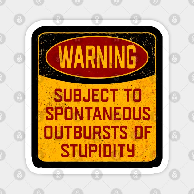 Stupidity - Warning Subject To Spontaneous Outbursts Of Stupidity Magnet by Kudostees