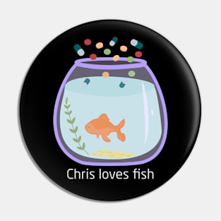 Chris loves fish Pin