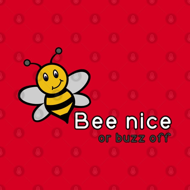 Bee Nice or Buzz Off by Salty Said Sweetly