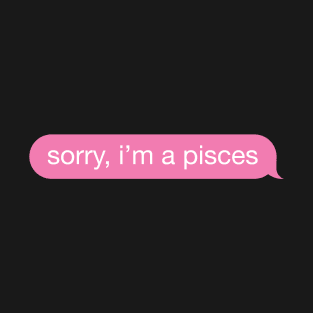 Sorry, I'm A Pisces Pink Phone Message T-Shirt