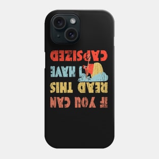 If You Can Read This I Have Capsized Phone Case