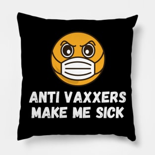 Anti Vaxxers Make Me Sick Pillow