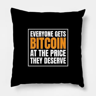 Everyone Gets Bitcoin at The Price They Deserve Pillow