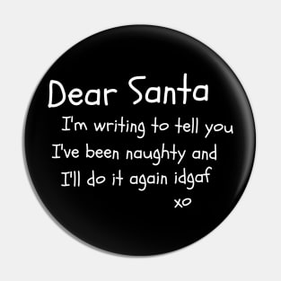 Dear Santa I'm writing to tell you I've been naughty and I'll do it again idgaf Pin