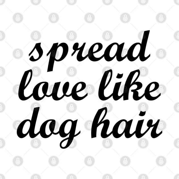 Spread Love Like Dog Hair by gabrielakaren