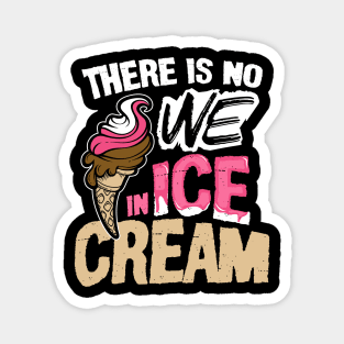 There is No We in Ice Cream Magnet
