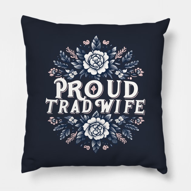 Proud Trad Wife Pillow by SubtleSplit