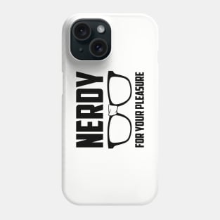 Nerdy For Your Pleasure Phone Case