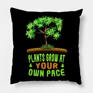 Plants Grow At Your Own Pace Pillow