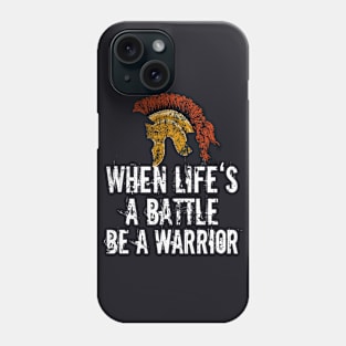 When Life's a Battle be a Warrior Phone Case