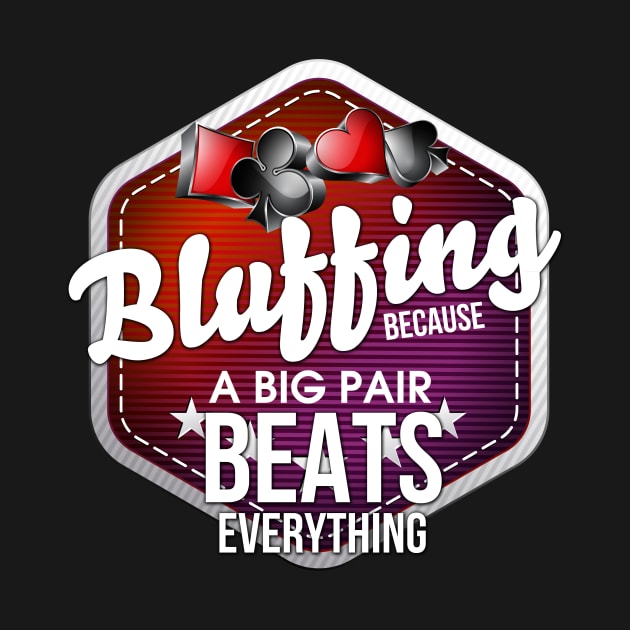 Bluffing Because A Big Pair Beats Everything Pun by theperfectpresents