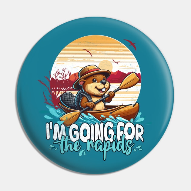 Kayaking Funny I'm Going For The Rapids Beaver Pin by alcoshirts