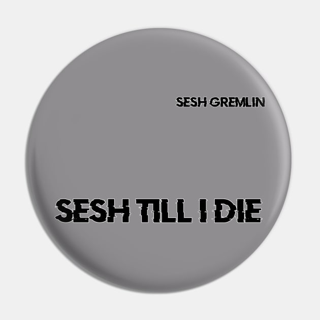 Sesh Till I DIe Pin by Dudey Rhino