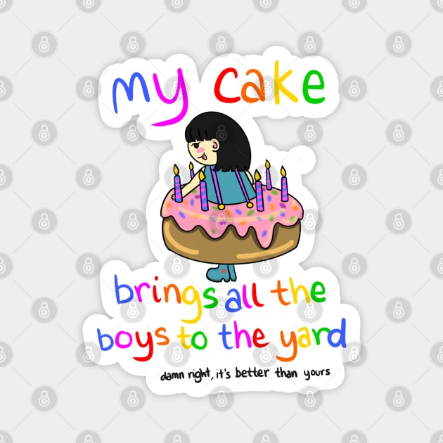 My Cake Brings All the Boys to the Yard Magnet by sanasunflowers