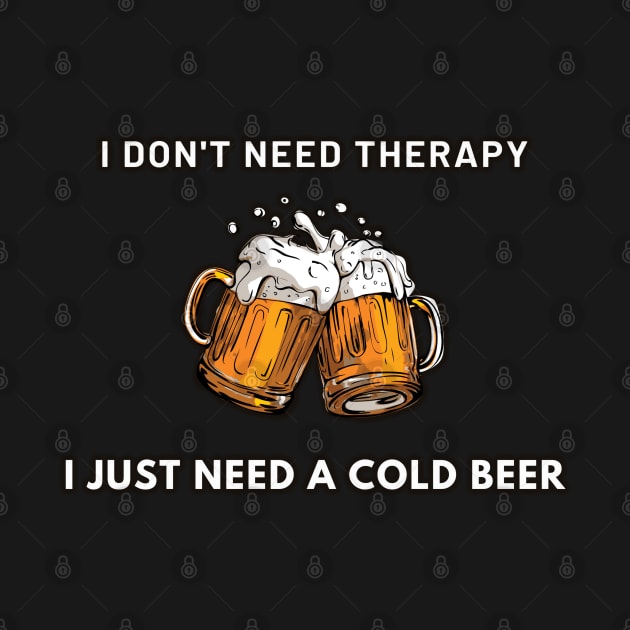 i dont need therapy i just need a cold beer by DesignVerseAlchemy