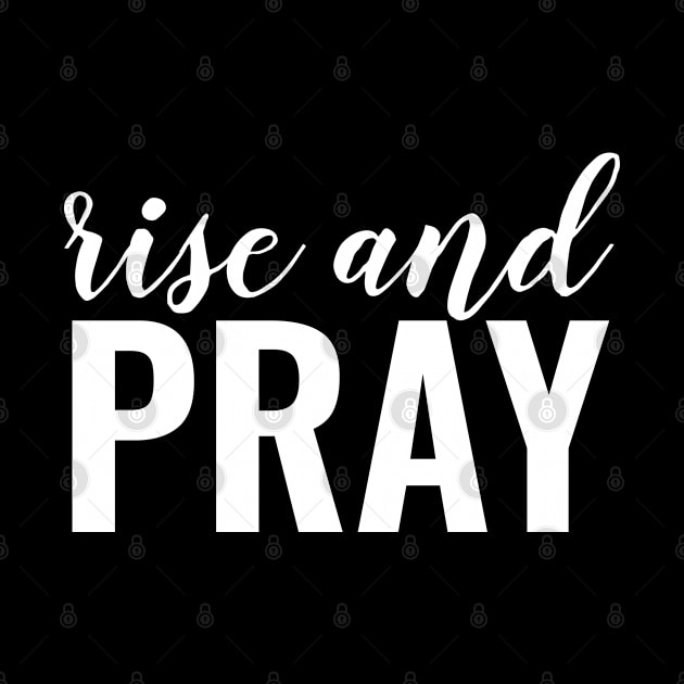 Rise And Pray - Christian by ChristianShirtsStudios