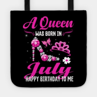 A Queen Was Born In july Happy Birthday To Me Tote