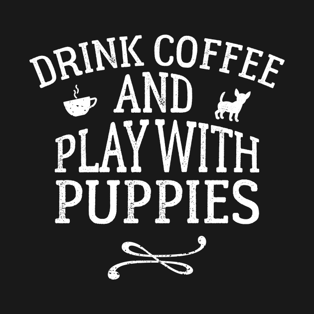 Drink Coffee and Play With Puppies by ThreadsMonkey