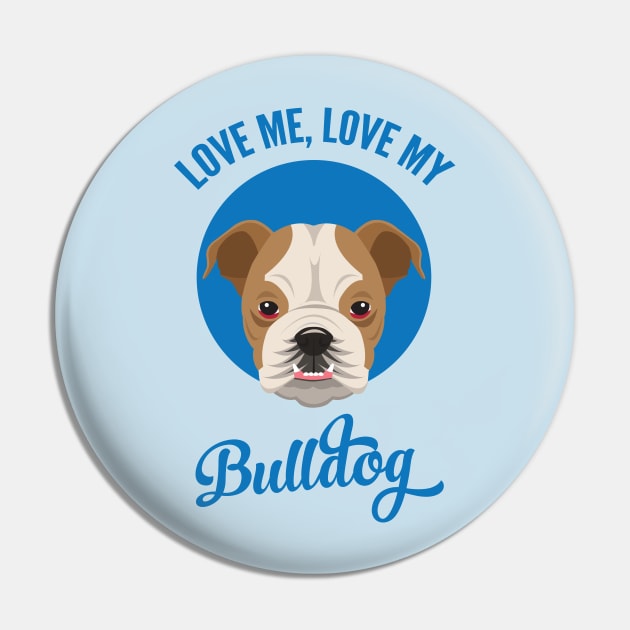 Love Me, Love My Bulldog Pin by threeblackdots