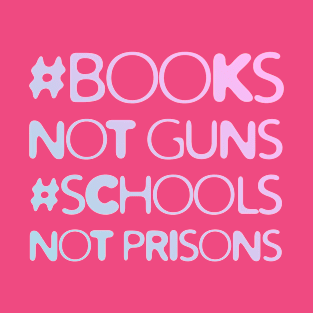 Books Not Guns Schools Not Prisons #3 T-Shirt