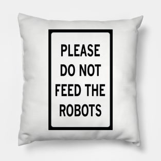 PLEASE DO NOT FEED THE ROBOTS Pillow