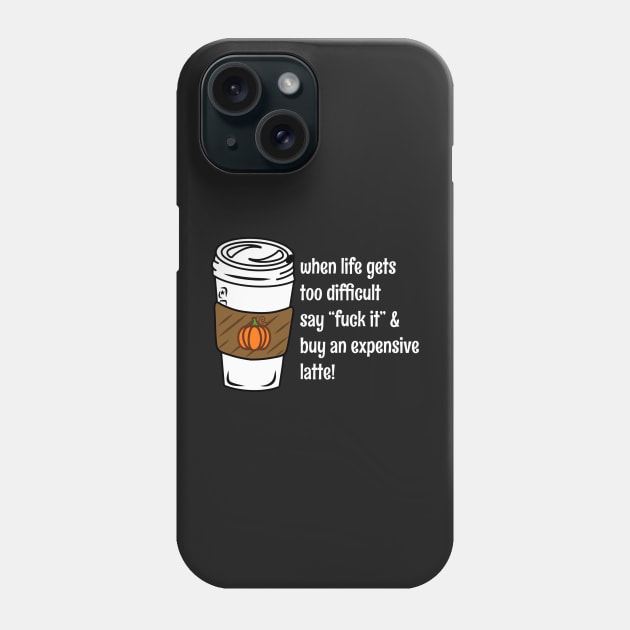 When Life Gets You Down Fuck It Funny Coffee Bad Advice Phone Case by faiiryliite