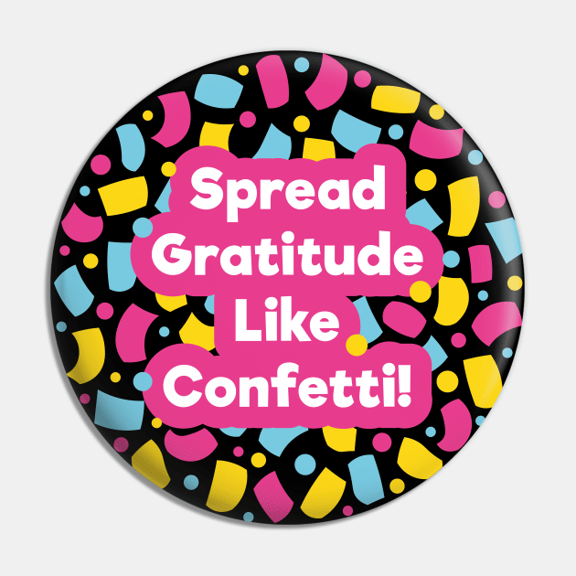 Spread Gratitude Like Confetti! | Black Pin by Wintre2