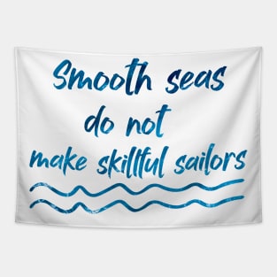 Smooth seas do not make skillful sailors Tapestry