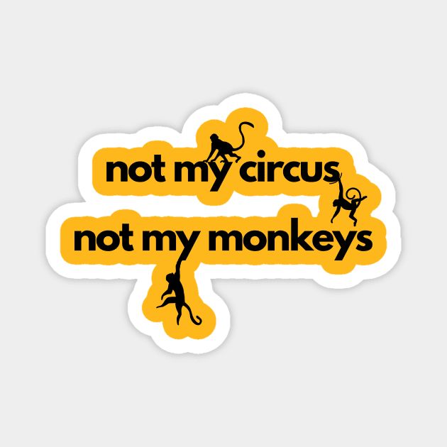 not my circus not my monkeys Magnet by IJMI