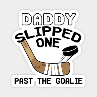 Daddy Slipped One Past The Goalie Hockey Baby Magnet