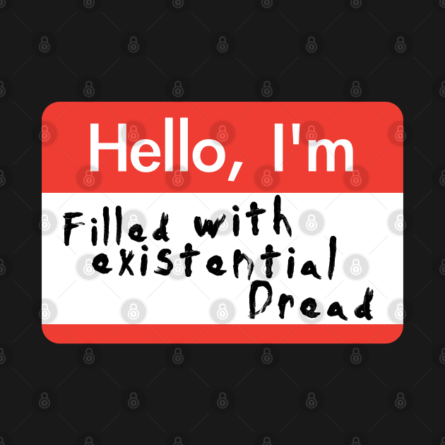 Discover Hello I'm Filled With Existential Dread - Existentialism - T-Shirt