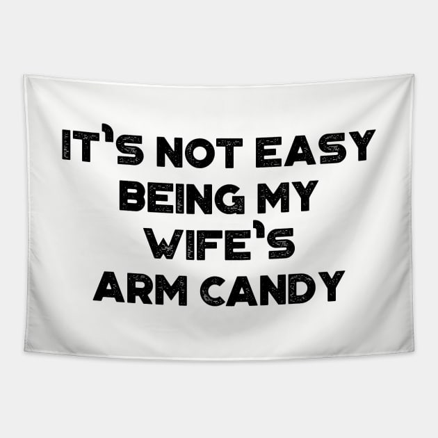 It's Not Easy Being My Wife's Arm Candy Funny Tapestry by truffela