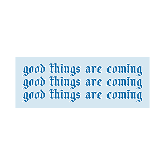 Good Things Are Coming by Asilynn